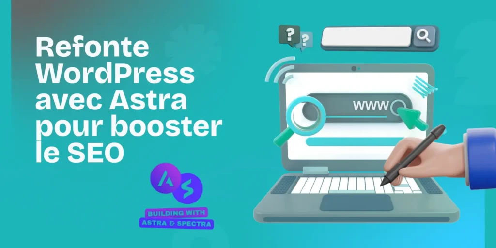 Refonte WordPress avec Astra pour booster le SEO
